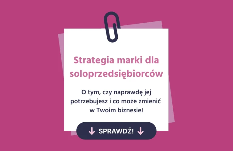 Strategia marki dla soloprzedsiębiorców - o tym, czy naprawdę jej potrzebujesz i co może zmienić w Twoim biznesie!